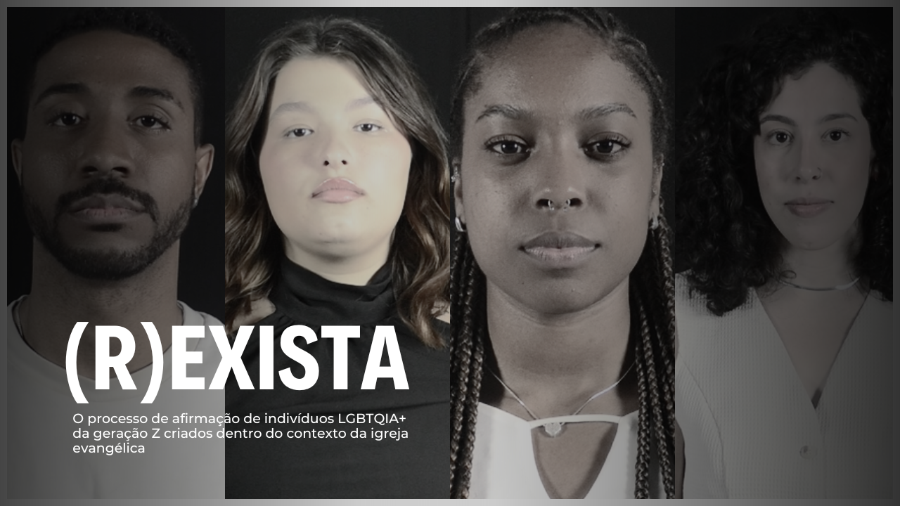 (R)EXISTA: O processo de afirmação de indivíduos LGBTQI+ criados no universo das igrejas evangélicas